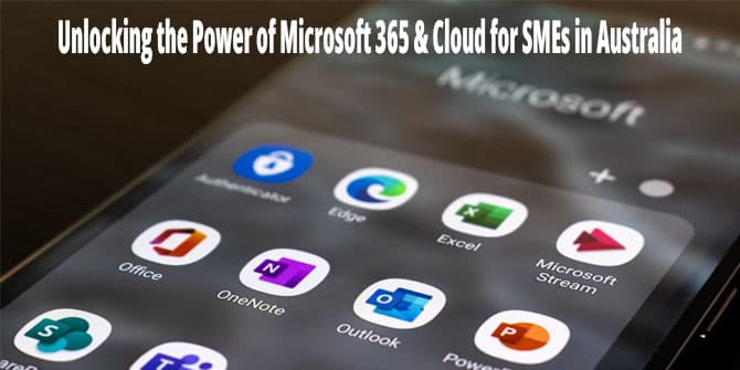 Unlocking the Power of Microsoft 365 and Cloud for SMEs in Australia